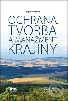 Kniha: Ochrana, tvorba a manažment krajiny (Ingrid Belčáková). Trio Publishing, 2014 Kniha: Ochrana, tvorba a manažment krajiny (Ingrid Belčáková). Trio Publishing, 2014