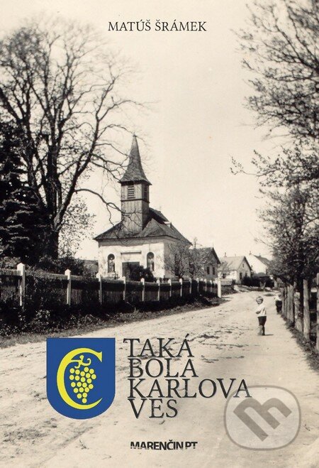 Kniha: Taká bola Karlova Ves (Matúš Šrámek). Marenčin PT, 2014 Kniha: Taká bola Karlova Ves (Matúš Šrámek). Marenčin PT, 2014