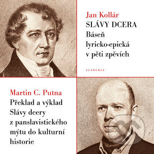 Kniha: Slávy dcera (Ján Kollár a Martin C. Putna). Academia, 2014 Kniha: Slávy dcera (Ján Kollár a Martin C. Putna). Academia, 2014