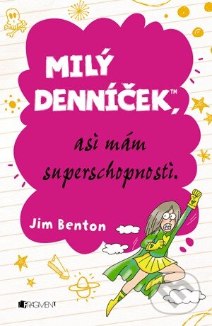 Kniha: Milý denníček, asi mám superschopnosti (Jim Benton), 2014 Kniha: Milý denníček, asi mám superschopnosti (Jim Benton), 2014