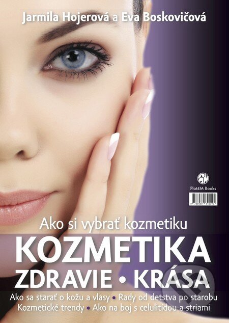 Kniha: Ako si vybrať kozmetiku (Eva Boskovičová a Jarmila Hojerová). Plat4M Books, 2015 Kniha: Ako si vybrať kozmetiku (Eva Boskovičová a Jarmila Hojerová). Plat4M Books, 2015