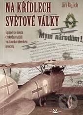 Kniha: Na křídlech světové války (Jiří Rajlich). Svět křídel, 2014 Kniha: Na křídlech světové války (Jiří Rajlich). Svět křídel, 2014