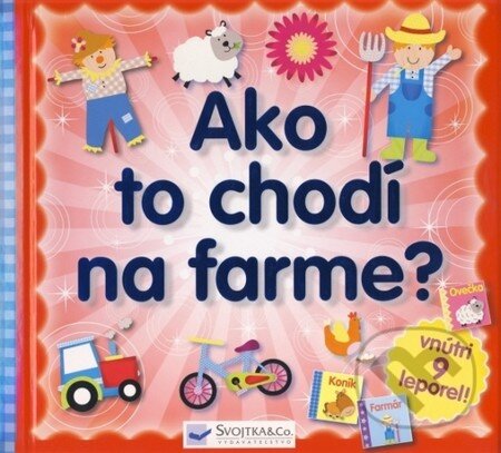 Kniha: Ako to chodí na farme? (Autorský kolektív). Svojtka&Co., 2014 Kniha: Ako to chodí na farme? (Autorský kolektív). Svojtka&Co., 2014