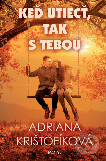 Kniha: Keď utiecť, tak s tebou (Adriana Krištofíková). Motýľ, 2014 Kniha: Keď utiecť, tak s tebou (Adriana Krištofíková). Motýľ, 2014