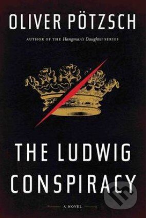Kniha: The Ludwig Conspiracy (Oliver Pötzsch). Hachette Livre International, 2014 Kniha: The Ludwig Conspiracy (Oliver Pötzsch). Hachette Livre International, 2014