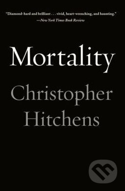 Kniha: Mortality (Christopher Hitchens). Hachette Livre International, 2014 Kniha: Mortality (Christopher Hitchens). Hachette Livre International, 2014