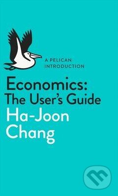Kniha: Economics: The User's Guide (Ha-Joon Chang). Penguin Books, 2014 Kniha: Economics: The User's Guide (Ha-Joon Chang). Penguin Books, 2014