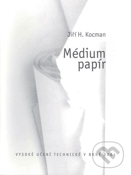 Kniha: Médium papír (Jiří Kocman). Akademické nakladatelství, VUTIUM, 2011 Kniha: Médium papír (Jiří Kocman). Akademické nakladatelství, VUTIUM, 2011