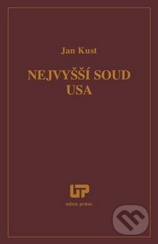 Kniha: Nejvyšší soud USA (Jan Kust). Ústav práva a právní vědy, 2013 Kniha: Nejvyšší soud USA (Jan Kust). Ústav práva a právní vědy, 2013