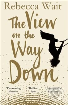 Kniha: The View on the Way Down (Rebecca Wait). Pan Macmillan, 2014 Kniha: The View on the Way Down (Rebecca Wait). Pan Macmillan, 2014