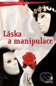 Kniha: Láska a manipulace (Isabelle Nazare-Aga). Portál, 2014 Kniha: Láska a manipulace (Isabelle Nazare-Aga). Portál, 2014