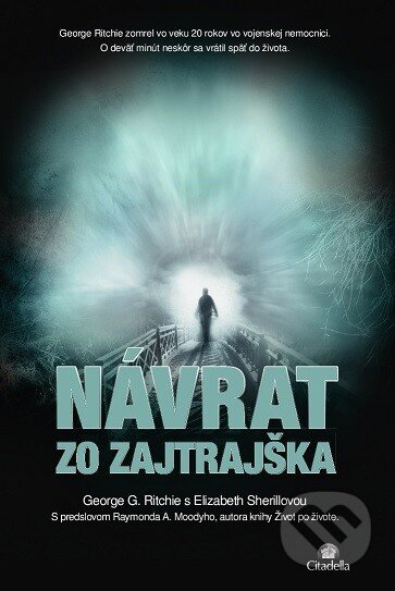 Kniha: Návrat zo zajtrajška (Elizabeth Sherrill a George G. Ritchie). Citadella, 2014 Kniha: Návrat zo zajtrajška (Elizabeth Sherrill a George G. Ritchie). Citadella, 2014