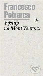 Kniha: Výstup na Mont Ventosus (Francesco Petrarca). Vyšehrad, 2014 Kniha: Výstup na Mont Ventosus (Francesco Petrarca). Vyšehrad, 2014