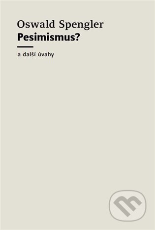 Kniha: Pesimismus? (Oswald Spengler). Přestupní stanice, 2022 Kniha: Pesimismus? (Oswald Spengler). Přestupní stanice, 2022