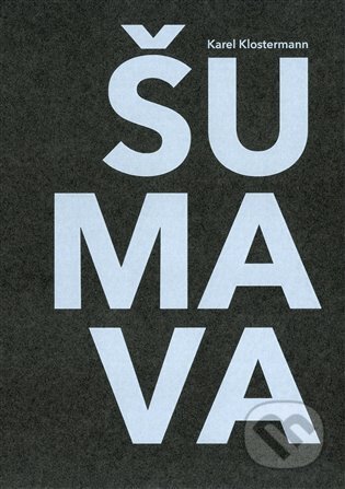 Kniha: Šumava (Karel Klostermann). Kodudek, 2022 Kniha: Šumava (Karel Klostermann). Kodudek, 2022