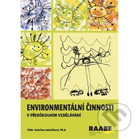 Kniha: Environmentální činnosti v předškolním vzdělávání (Raabe CZ). Raabe CZ, 2022 Kniha: Environmentální činnosti v předškolním vzdělávání (Raabe CZ). Raabe CZ, 2022