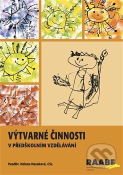 Kniha: Výtvarné činnosti v předškolním vzdělávání (Helena Hazuková). Raabe CZ, 2022 Kniha: Výtvarné činnosti v předškolním vzdělávání (Helena Hazuková). Raabe CZ, 2022