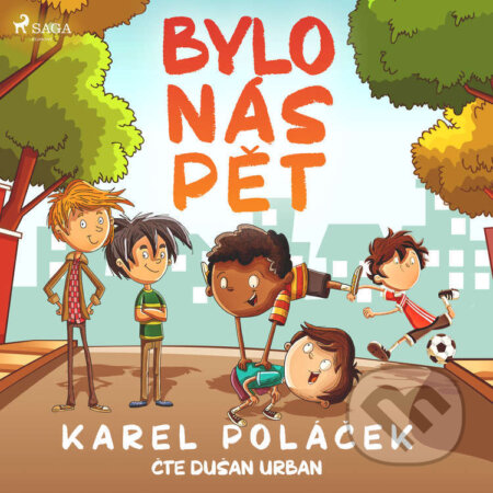 Audiokniha: Bylo nás pět (Karel Poláček). Saga Egmont, 2022 Audiokniha: Bylo nás pět (Karel Poláček). Saga Egmont, 2022