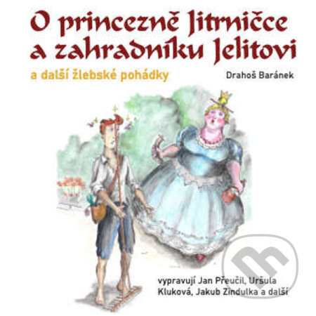 Audiokniha: O princezně Jitrničce a zahradníku Jelitovi a další žlebské pohádky (Drahoš Baránek). Josef Drahoš Baránek, 2022 Audiokniha: O princezně Jitrničce a zahradníku Jelitovi a další žlebské pohádky (Drahoš Baránek). Josef Drahoš Baránek, 2022