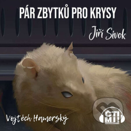 Audiokniha: Pár zbytků pro krysy (Jiří Sivok). Čti mi!, 2022 Audiokniha: Pár zbytků pro krysy (Jiří Sivok). Čti mi!, 2022
