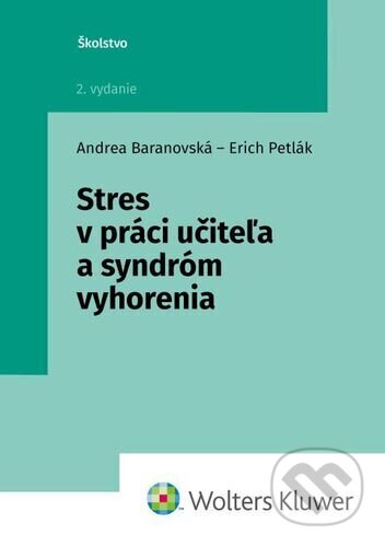 Kniha: Stres v práci učiteľa a syndróm vyhorenia (Andrea Baranovská a Erich Petlák). Wolters Kluwer (Iura Edition), 2022 Kniha: Stres v práci učiteľa a syndróm vyhorenia (Andrea Baranovská a Erich Petlák). Wolters Kluwer (Iura Edition), 2022