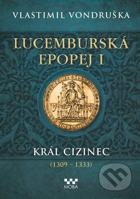 E-kniha: Lucemburská epopej I (Vlastimil Vondruška). Moba, 2022 E-kniha: Lucemburská epopej I (Vlastimil Vondruška). Moba, 2022