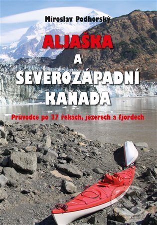 Kniha: Aljaška a severozápadní Kanada (Miroslav Podhorský). Akcent, 2022 Kniha: Aljaška a severozápadní Kanada (Miroslav Podhorský). Akcent, 2022