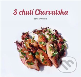 Kniha: S chutí Chorvatska (Lenka Svobodová). Lenka Svobodová, 2022 Kniha: S chutí Chorvatska (Lenka Svobodová). Lenka Svobodová, 2022