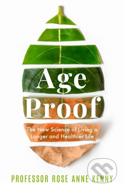Kniha: Age Proof (Professor Rose Anne Kenny). Bonnier Publishing Fiction, 2022 Kniha: Age Proof (Professor Rose Anne Kenny). Bonnier Publishing Fiction, 2022