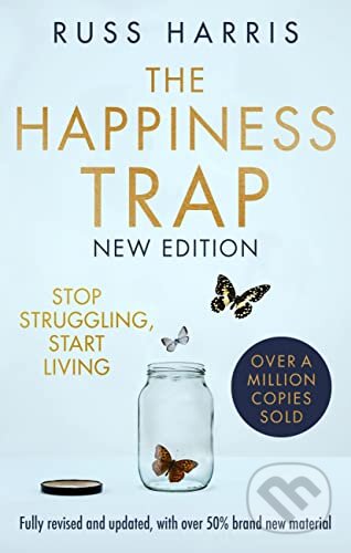 Kniha: The Happiness Trap 2nd Edition (Russ Harris). Robinson, 2022 Kniha: The Happiness Trap 2nd Edition (Russ Harris). Robinson, 2022