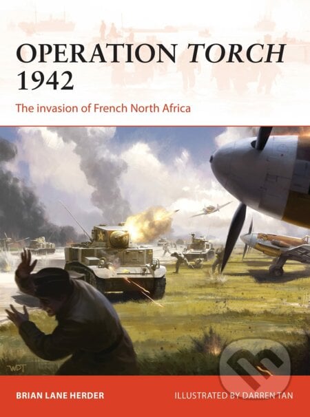 Operation Torch 1942 - Brian Lane Herder, Darren Tan (Ilustrátor), Osprey Publishing, 2017