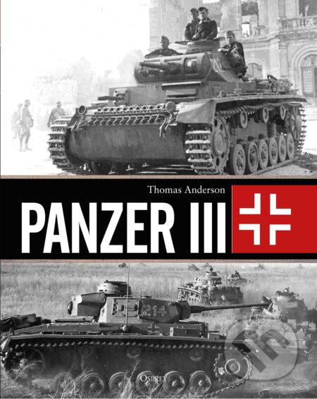 Kniha: Panzer III (Thomas Anderson). Osprey Publishing, 2022 Kniha: Panzer III (Thomas Anderson). Osprey Publishing, 2022