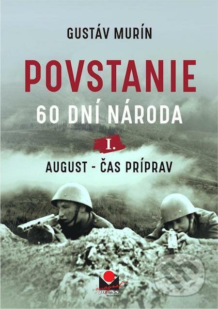 E-kniha: Povstanie – August, čas príprav (Gustáv Murín). Gustáv Murín E-kniha: Povstanie – August, čas príprav (Gustáv Murín). Gustáv Murín