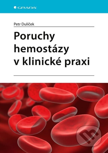 E-kniha: Poruchy hemostázy v klinické praxi (Petr Dulíček). Grada, 2022 E-kniha: Poruchy hemostázy v klinické praxi (Petr Dulíček). Grada, 2022