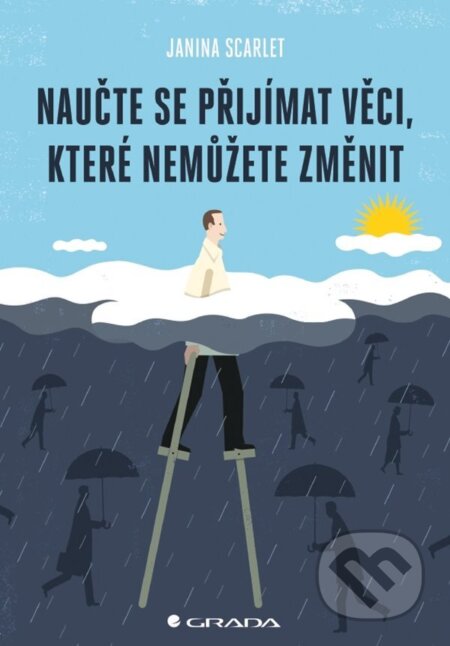 E-kniha: Naučte se přijímat věci, které nemůžete změnit (Janina Scarlet). Grada, 2022 E-kniha: Naučte se přijímat věci, které nemůžete změnit (Janina Scarlet). Grada, 2022