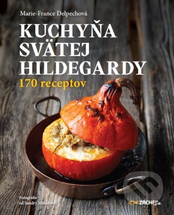 Kniha: Kuchyňa svätej Hildegardy (Marie-France Delpech). Zachej, 2022 Kniha: Kuchyňa svätej Hildegardy (Marie-France Delpech). Zachej, 2022