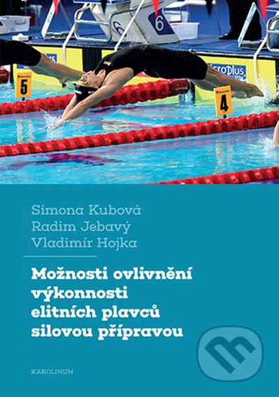 Kniha: Možnosti ovlivnění výkonnosti elitních plavců silovou přípravou (Radim Jebavý, Simona Kubová a Vladimír Hojka). Karolinum, 2022 Kniha: Možnosti ovlivnění výkonnosti elitních plavců silovou přípravou (Radim Jebavý, Simona Kubová a Vladimír Hojka). Karolinum, 2022