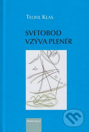 Kniha: Svetobod vzýva plenér (Teofil Klas). PostScriptum, 2022 Kniha: Svetobod vzýva plenér (Teofil Klas). PostScriptum, 2022