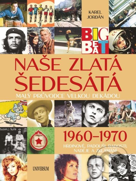 Kniha: Naše zlatá šedesátá (Karel Jordán). Universum, 2022 Kniha: Naše zlatá šedesátá (Karel Jordán). Universum, 2022