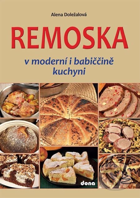 Kniha: Remoska v moderní i babiččině kuchyni (Alena Doležalová). Dona, 2022 Kniha: Remoska v moderní i babiččině kuchyni (Alena Doležalová). Dona, 2022