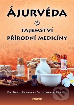 Kniha: Ájurvéda: Tajemství přírodní medicíny (David Frawley a Subhash Ranade). Fontána, 2022 Kniha: Ájurvéda: Tajemství přírodní medicíny (David Frawley a Subhash Ranade). Fontána, 2022