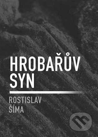 Kniha: Hrobařův syn (Rostislav Šíma). Dobrý důvod, 2022 Kniha: Hrobařův syn (Rostislav Šíma). Dobrý důvod, 2022