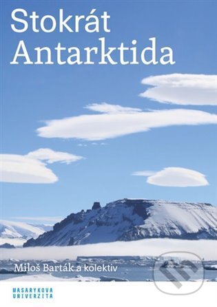 Kniha: Stokrát Antarktida (Miloš Barták a kolektiv). Masarykova univerzita, 2022 Kniha: Stokrát Antarktida (Miloš Barták a kolektiv). Masarykova univerzita, 2022