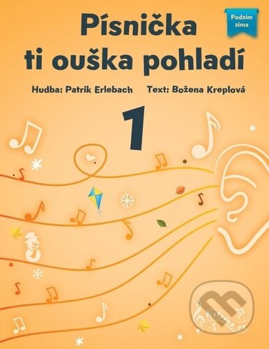 Kniha: Písnička ti ouška pohladí 1 (Patrik Erlebach a Božena Kreplová). Notovna.cz, 2022 Kniha: Písnička ti ouška pohladí 1 (Patrik Erlebach a Božena Kreplová). Notovna.cz, 2022