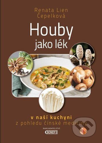 Kniha: Houby jako lék (Renata Lien Čepelková). Bondy, 2022 Kniha: Houby jako lék (Renata Lien Čepelková). Bondy, 2022