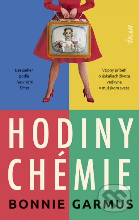 Kniha: Hodiny chémie (Bonnie Garmus). Ikar, 2023 Kniha: Hodiny chémie (Bonnie Garmus). Ikar, 2023