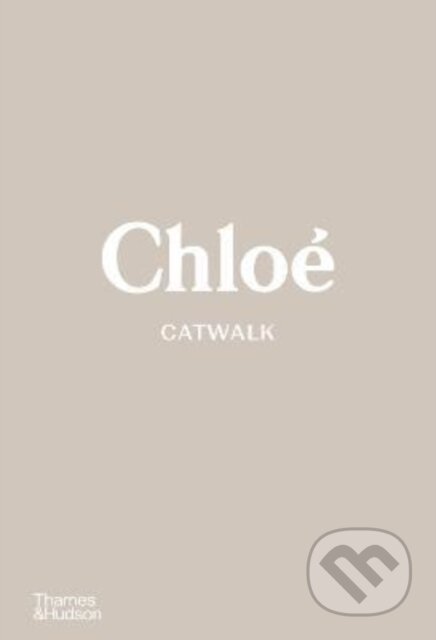 Kniha: Chloe Catwalk (Lou Stoppard). Thames & Hudson, 2022 Kniha: Chloe Catwalk (Lou Stoppard). Thames & Hudson, 2022