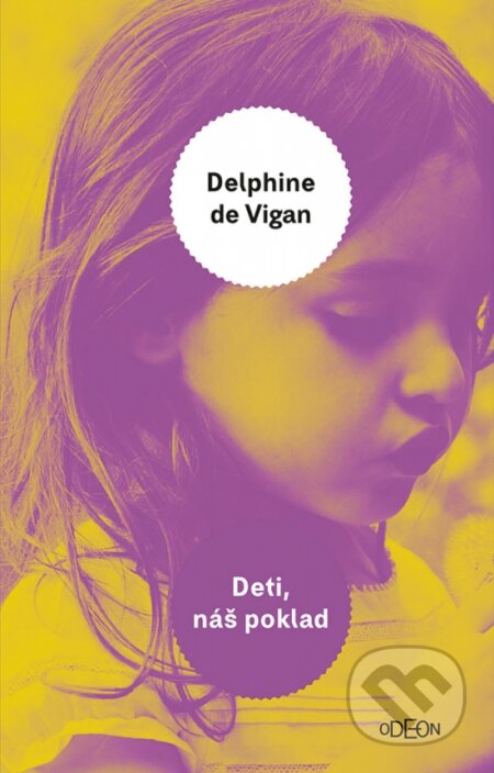 Kniha: Deti, náš poklad (Delphine de Vigan). Odeon, 2023 Kniha: Deti, náš poklad (Delphine de Vigan). Odeon, 2023