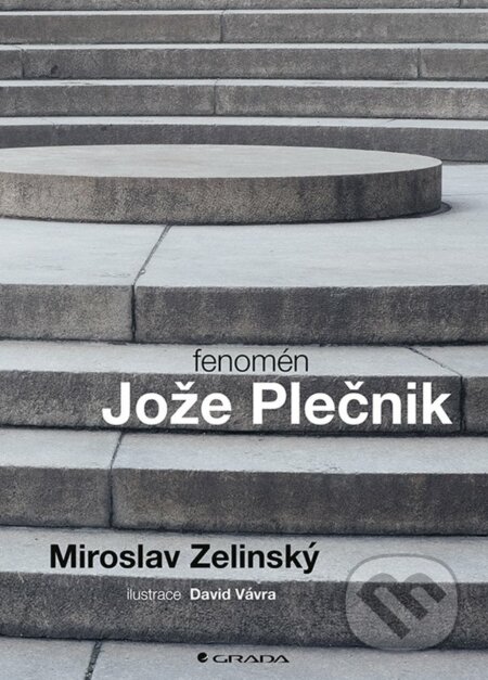 Kniha: Fenomén Jože Plečnik (Miroslav Zelinský). Grada, 2022 Kniha: Fenomén Jože Plečnik (Miroslav Zelinský). Grada, 2022