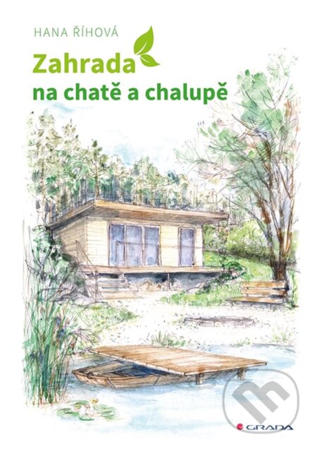 Kniha: Zahrada na chatě a chalupě (Hana Říhová). Grada, 2022 Kniha: Zahrada na chatě a chalupě (Hana Říhová). Grada, 2022